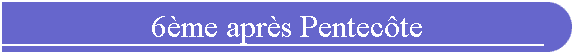 6me aprs Pentecte