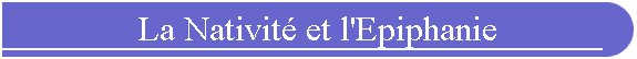 La Nativit et l'Epiphanie
